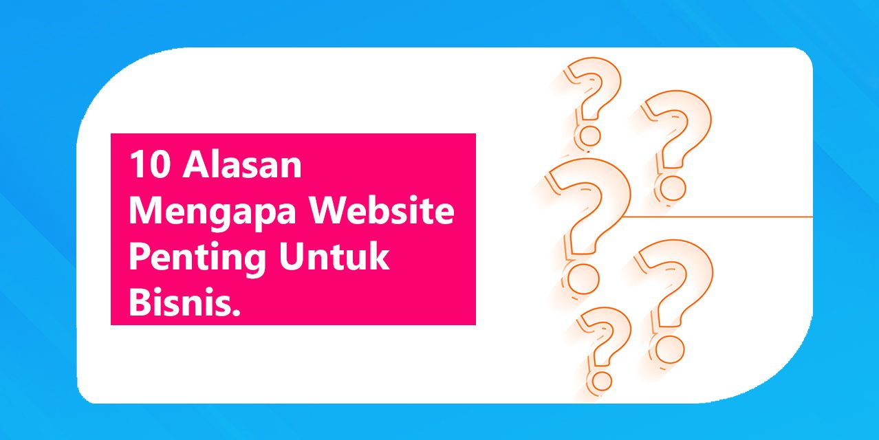 10 Alasan Mengapa Setiap Bisnis Memerlukan Website