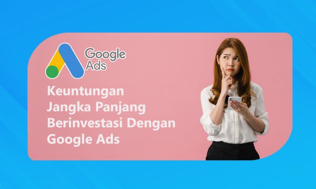 Keuntungan Berinvestasi Dengan Google Ads