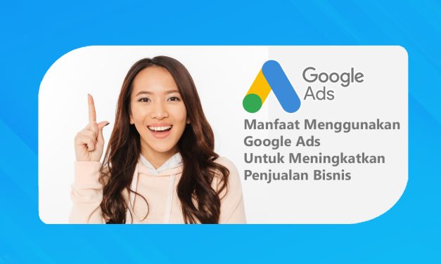 Manfaat Menggunakan Google Ads Untuk Penjualan Bisnis