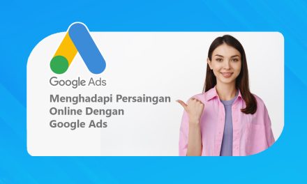 Menghadapi Persaingan Online Dengan Google Ads