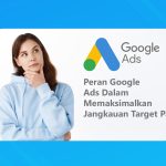 Peran Google Ads Dalam Memaksimalkan Jangkauan Target Pasar