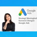 Strategi Meningkatkan Konversi Dengan Google Ads
