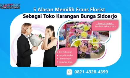 5 Alasan Memilih Frans Florist Sebagai Toko Karangan Bunga Sidoarjo
