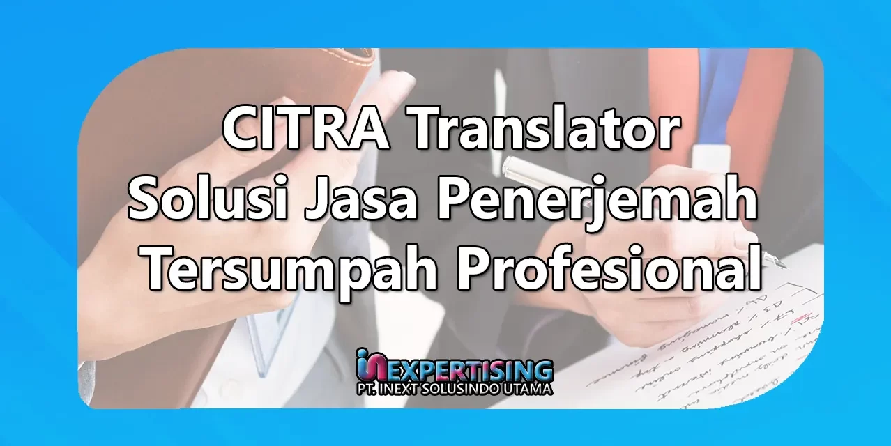 CITRA Translator: Solusi Jasa Penerjemah Tersumpah Profesional