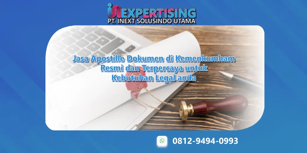 Jasa Apostille Dokumen di Kemenkumham Resmi dan Terpercaya untuk Kebutuhan Legal anda