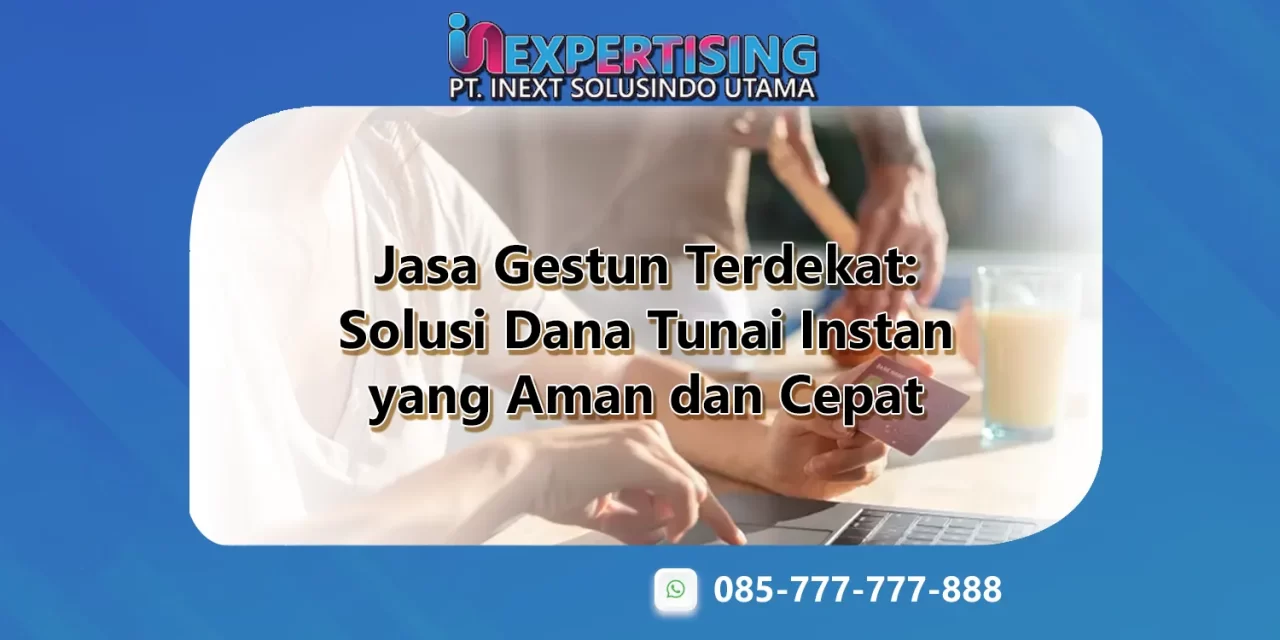 Jasa Gestun Terdekat: Solusi Dana Tunai Instan yang Aman dan Cepat
