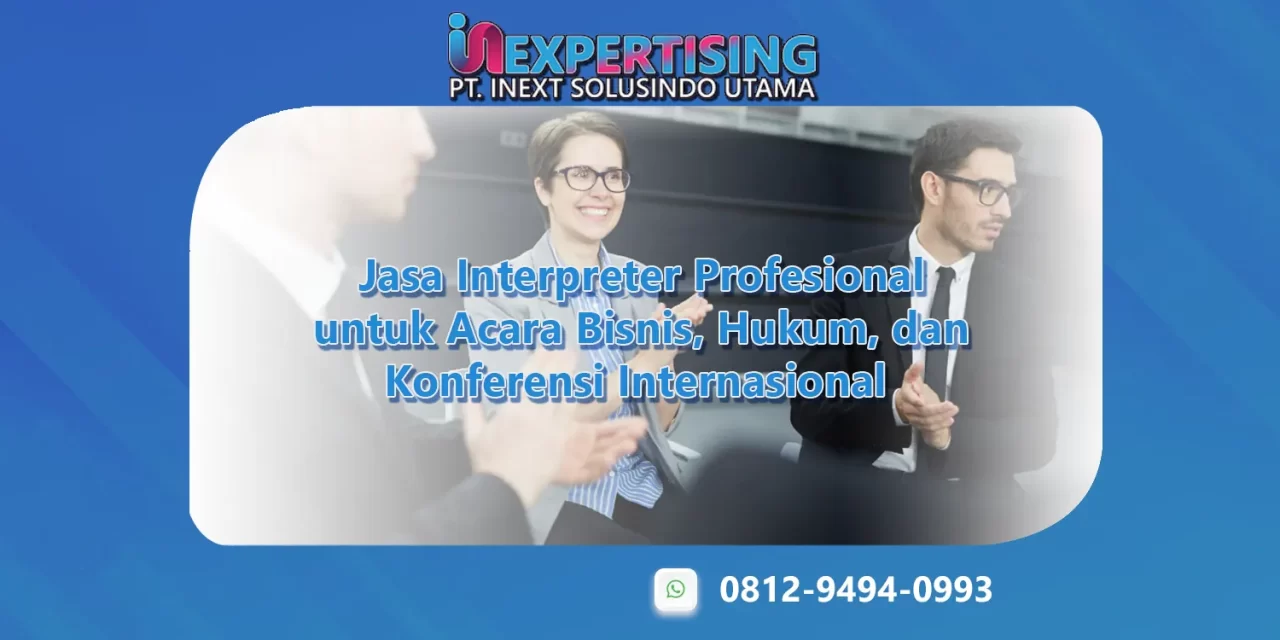 Jasa Interpreter Profesional untuk Acara Bisnis, Hukum, dan Konferensi Internasional