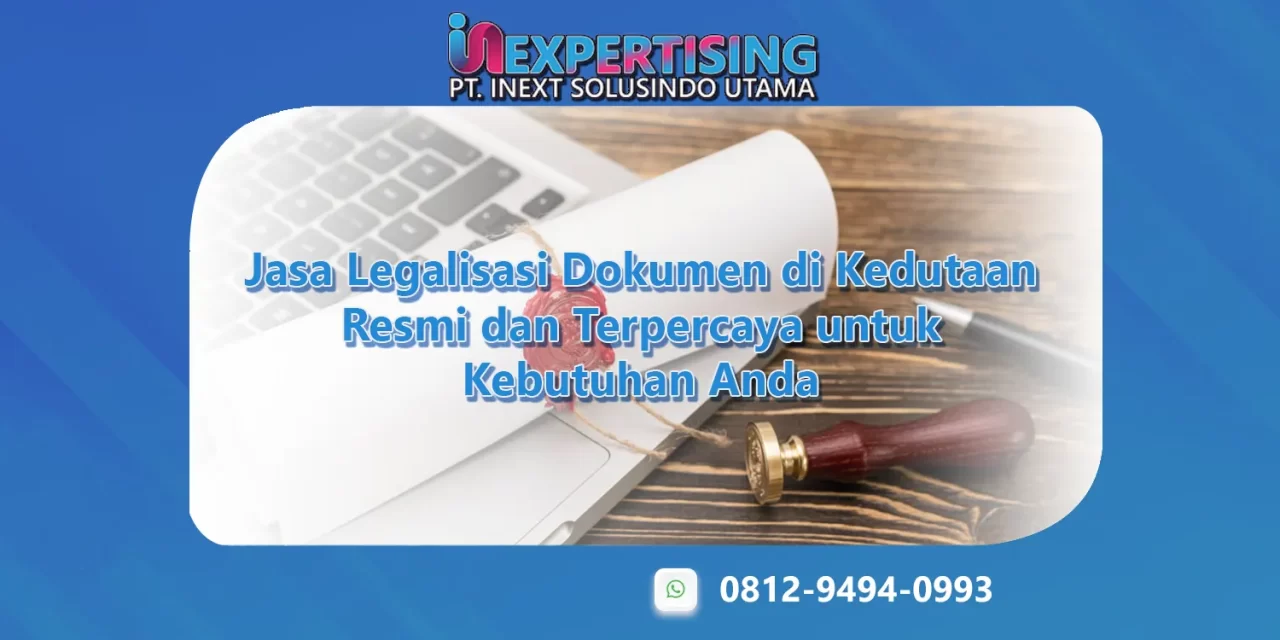 Jasa Legalisasi Dokumen di Kedutaan Resmi dan Terpercaya untuk Kebutuhan Anda