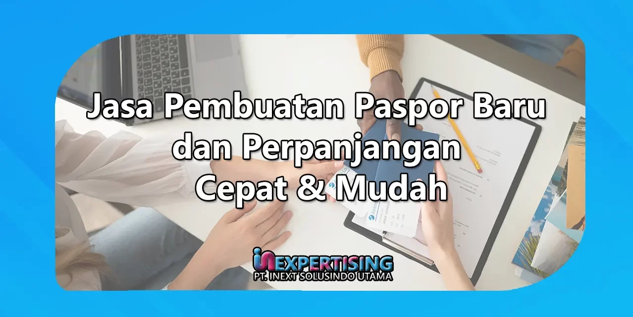 Jasa Pembuatan Paspor Baru dan Perpanjangan Cepat & Mudah