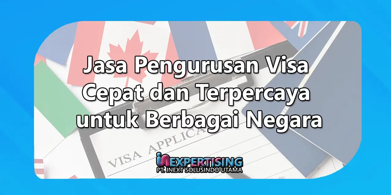 Jasa Pengurusan Visa Cepat dan Terpercaya untuk Berbagai Negara