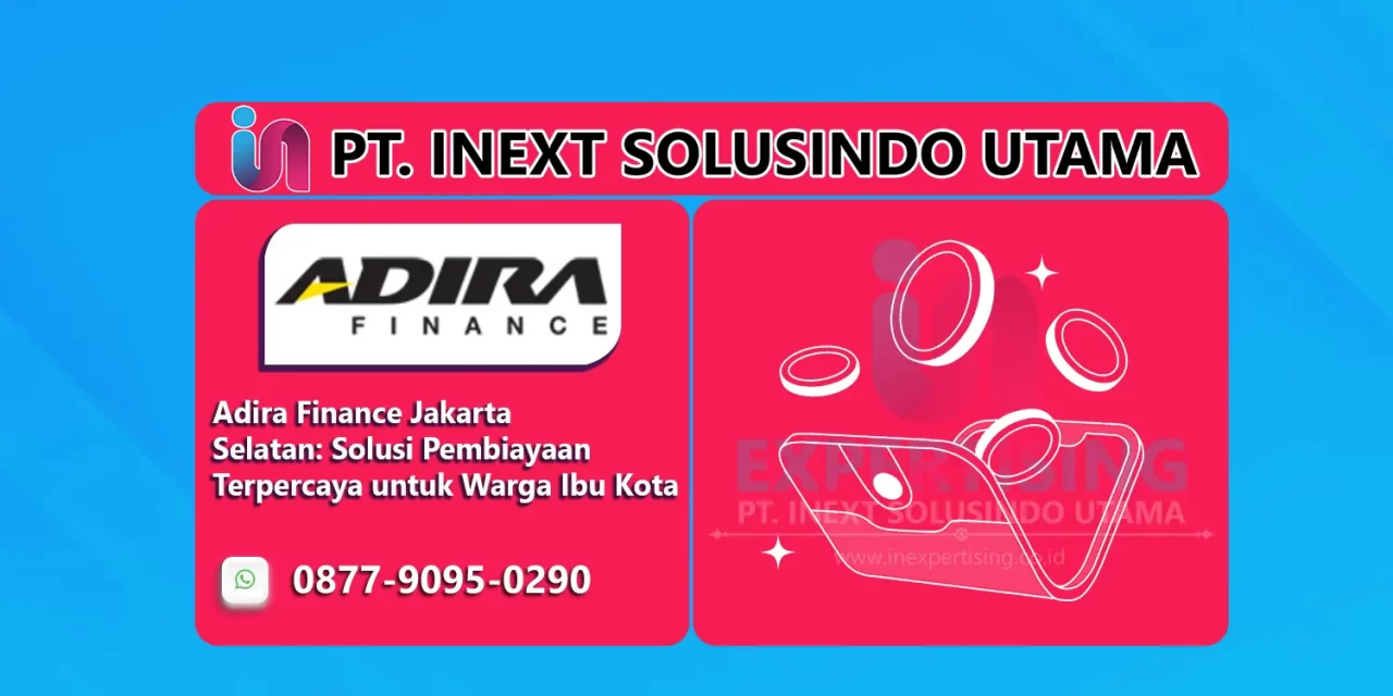 Adira Finance Jakarta Selatan: Solusi Pembiayaan Terpercaya untuk Warga Ibu Kota
