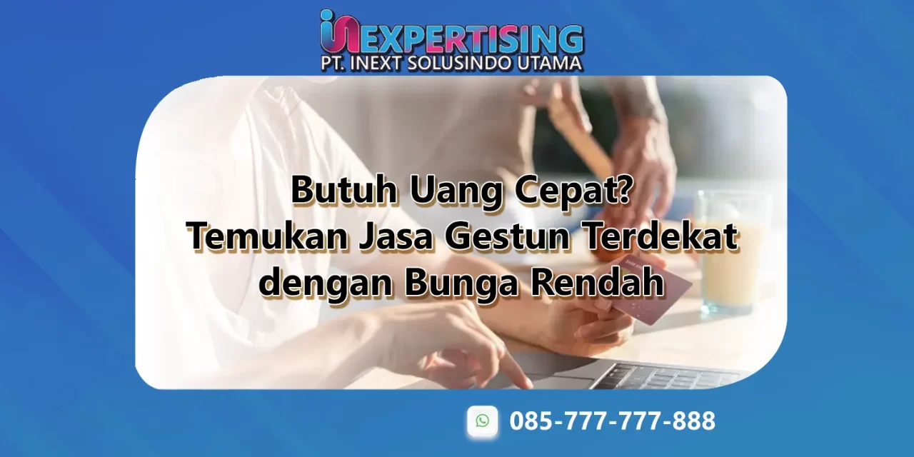 Butuh Uang Cepat? Temukan Jasa Gestun Terdekat dengan Bunga Rendah